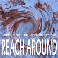 Johnny Marie & the Lonesome Petunias- Reach Around
