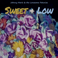 Johnny Marie & the Lonesome Petunias - Sweet & Low